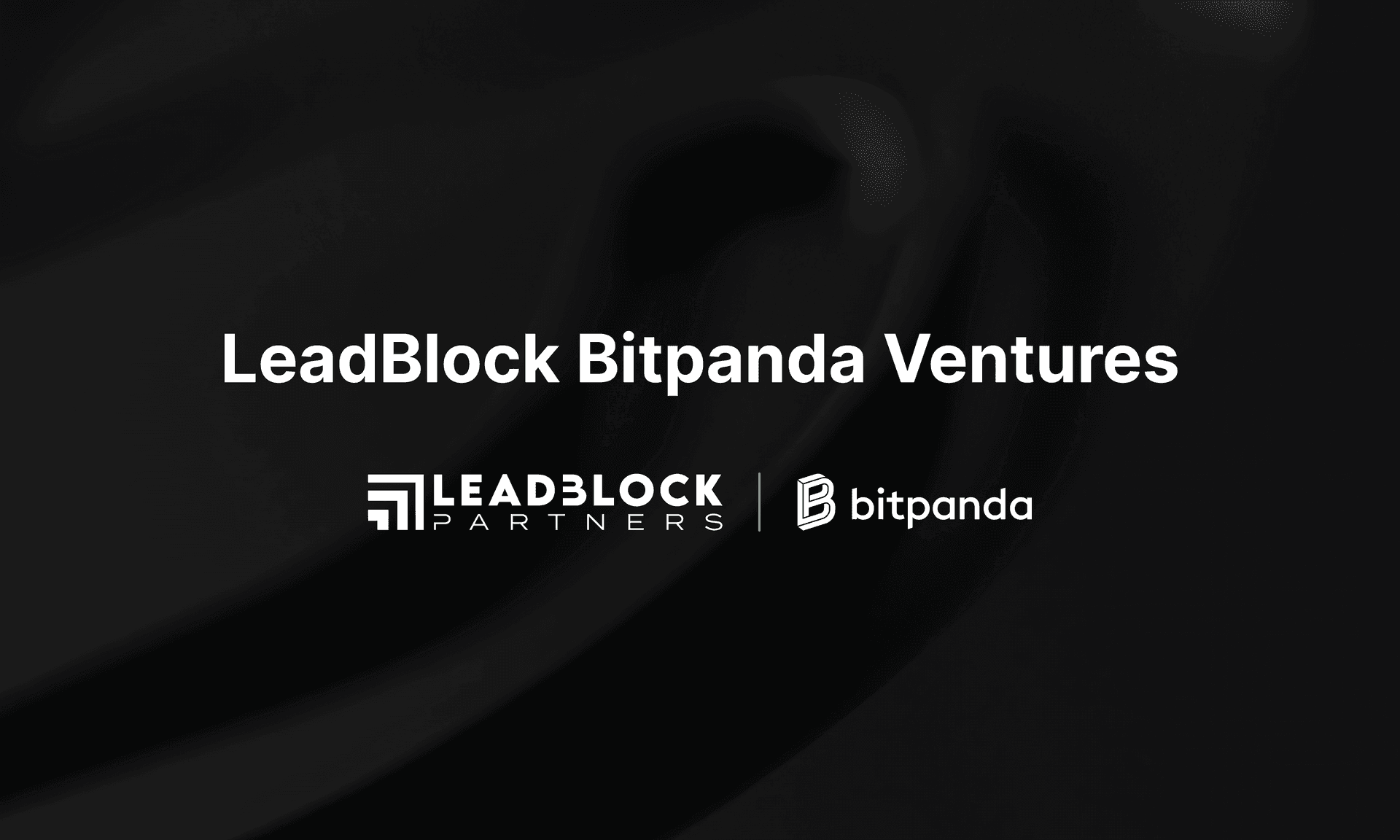 Bitpanda et LeadBlock Partners lancent un fonds de 50M d’euros pour investir dans les startups du secteur des actifs numériques